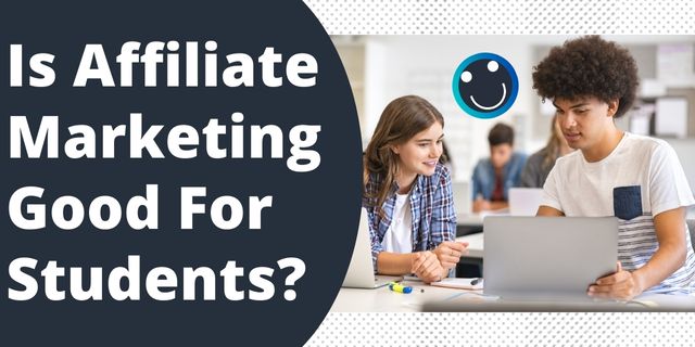 Is Affiliate Marketing Good For Students?
