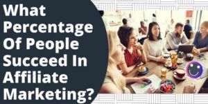 What Percentage Of People Succeed In Affiliate Marketing?